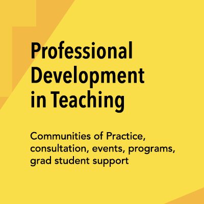 An image that reads "Professional Development in Teaching: Communities of Practice, consultation, events, programs, grad student support."